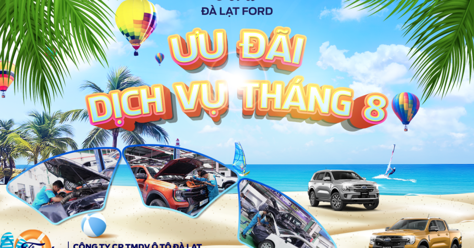 ĐÓN HÈ RỰC RỠ – ƯU ĐÃI DỊCH VỤ CỰC CHẤT CÙNG ĐÀ LẠT FORD!