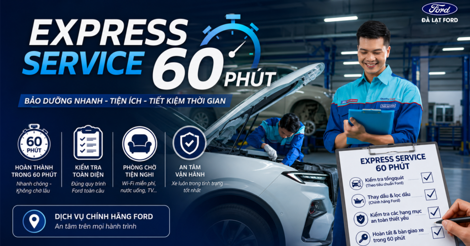 EXPRESS SERVICE 60 PHÚT TẠI ĐÀ LẠT FORD: BẢO DƯỠNG NHANH CHÓNG, CHUẨN CHẤT LƯỢNG TOÀN CẦU